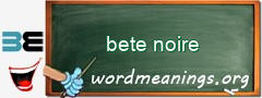 WordMeaning blackboard for bete noire